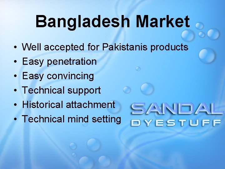 Bangladesh Market • • • Well accepted for Pakistanis products Easy penetration Easy convincing