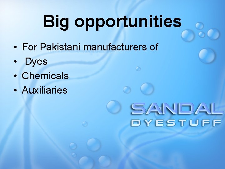 Big opportunities • • For Pakistani manufacturers of Dyes Chemicals Auxiliaries 