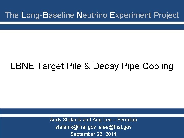 The Long-Baseline Neutrino Experiment Project LBNE Target Pile & Decay Pipe Cooling Andy Stefanik