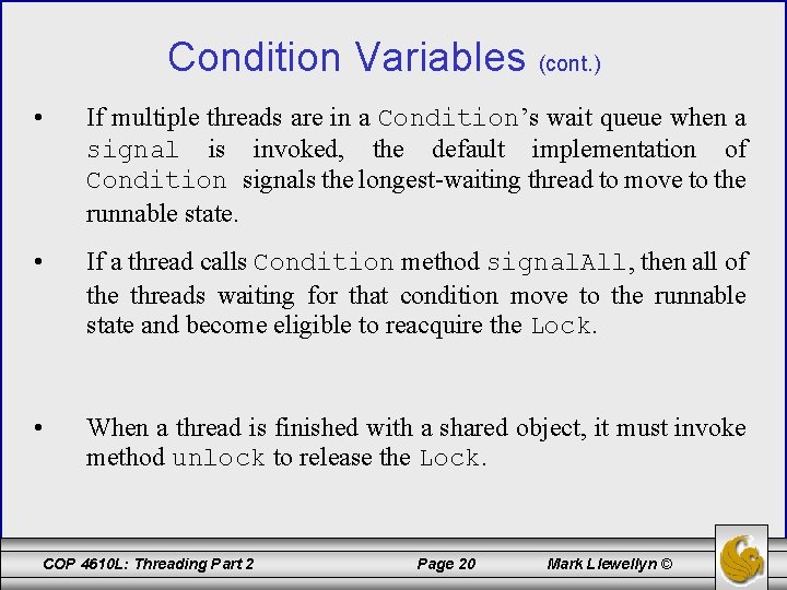 Condition Variables (cont. ) • If multiple threads are in a Condition’s wait queue