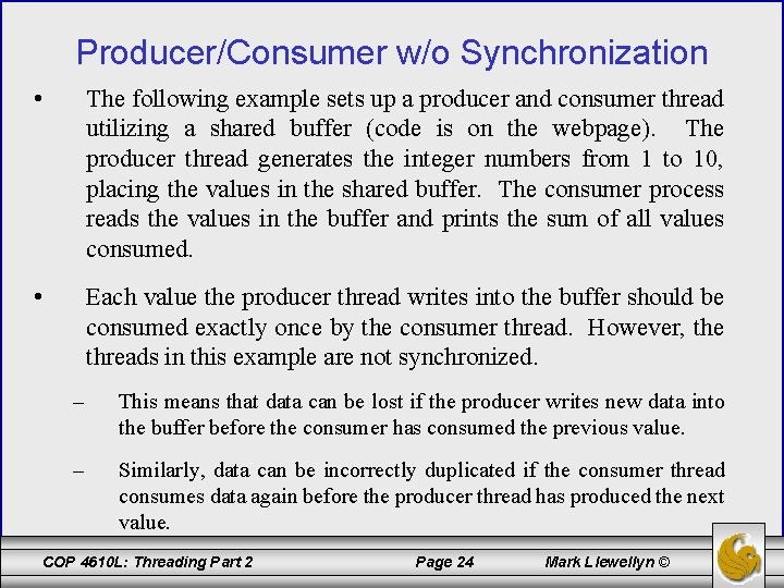 Producer/Consumer w/o Synchronization • The following example sets up a producer and consumer thread