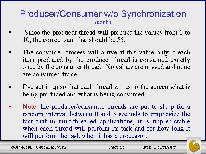 Producer/Consumer w/o Synchronization (cont. ) • Since the producer thread will produce the values
