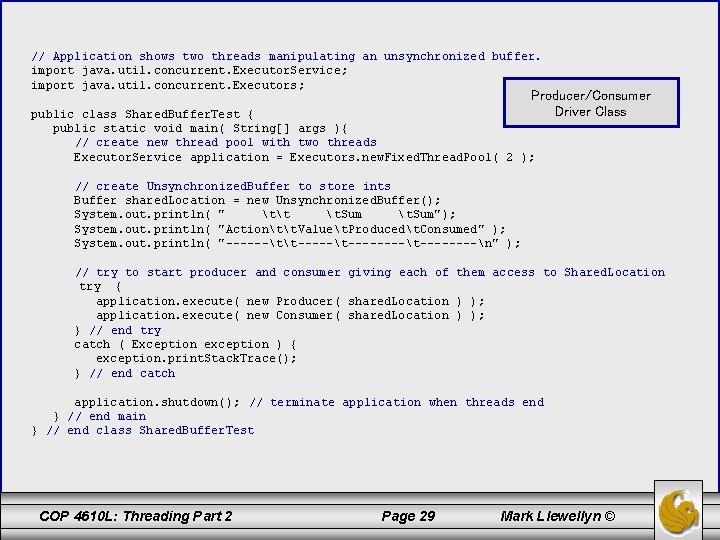 // Application shows two threads manipulating an unsynchronized buffer. import java. util. concurrent. Executor.