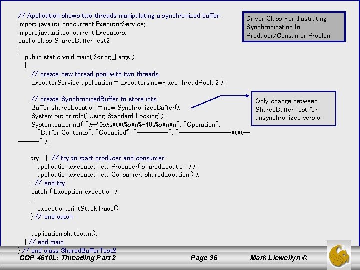 // Application shows two threads manipulating a synchronized buffer. import java. util. concurrent. Executor.