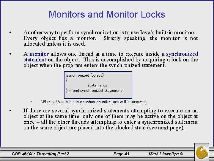 Monitors and Monitor Locks • Another way to perform synchronization is to use Java’s
