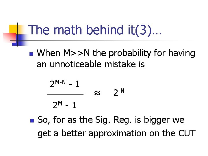 The math behind it(3)… n When M>>N the probability for having an unnoticeable mistake