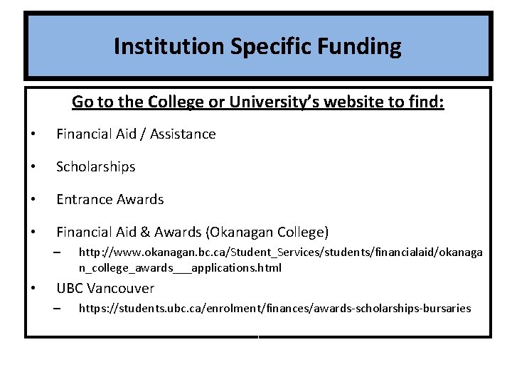Institution Specific Funding Go to the College or University’s website to find: • Financial