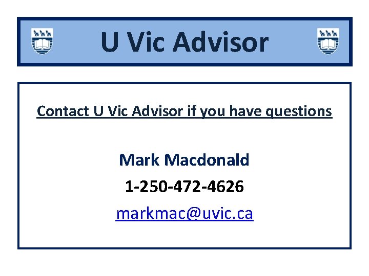 U Vic Advisor Contact U Vic Advisor if you have questions Mark Macdonald 1