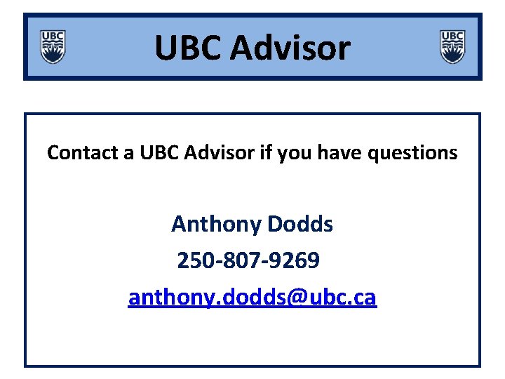 UBC Advisor Contact a UBC Advisor if you have questions Anthony Dodds 250 -807