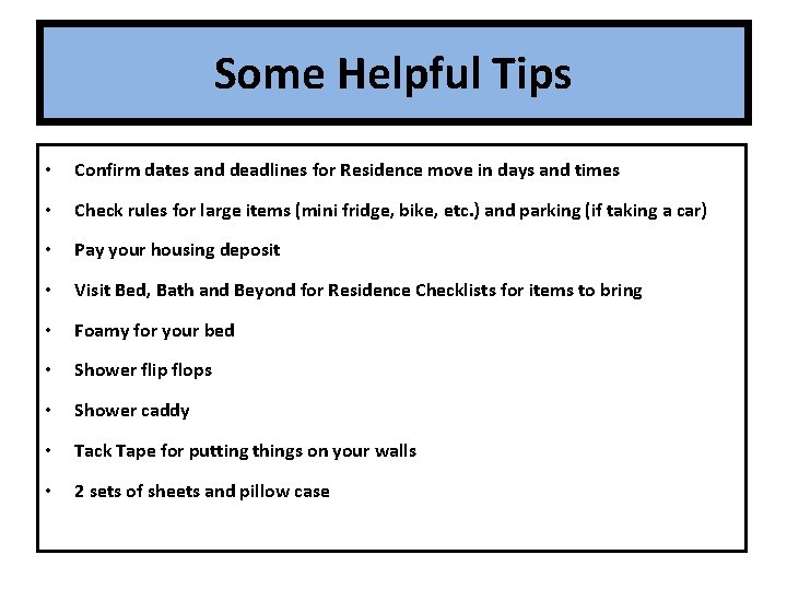 Some Helpful Tips • Confirm dates and deadlines for Residence move in days and