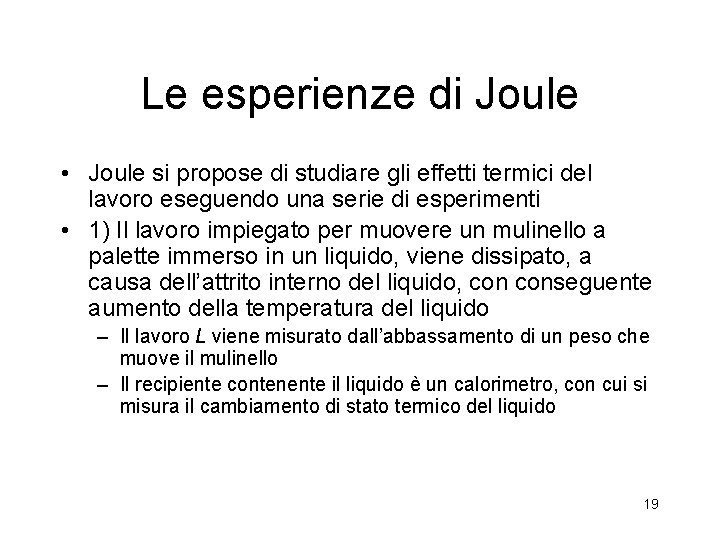 Le esperienze di Joule • Joule si propose di studiare gli effetti termici del