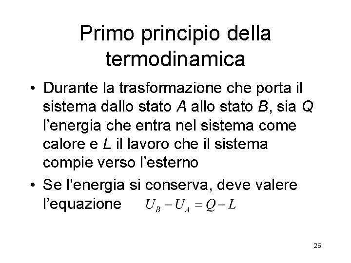 Primo principio della termodinamica • Durante la trasformazione che porta il sistema dallo stato