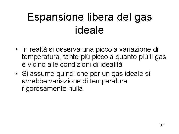 Espansione libera del gas ideale • In realtà si osserva una piccola variazione di