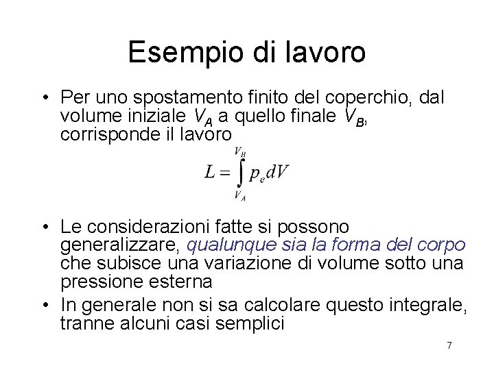 Esempio di lavoro • Per uno spostamento finito del coperchio, dal volume iniziale VA