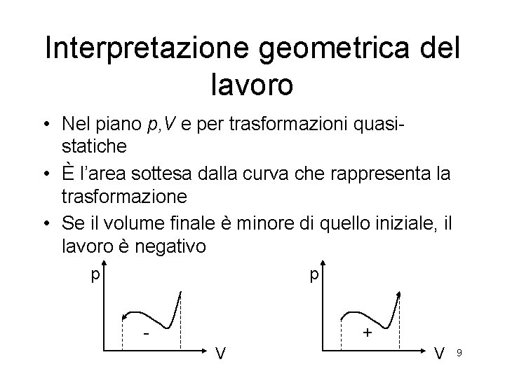 Interpretazione geometrica del lavoro • Nel piano p, V e per trasformazioni quasistatiche •