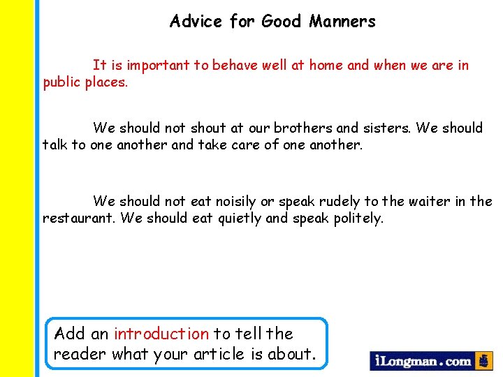 Advice for Good Manners It is important to behave well at home and when