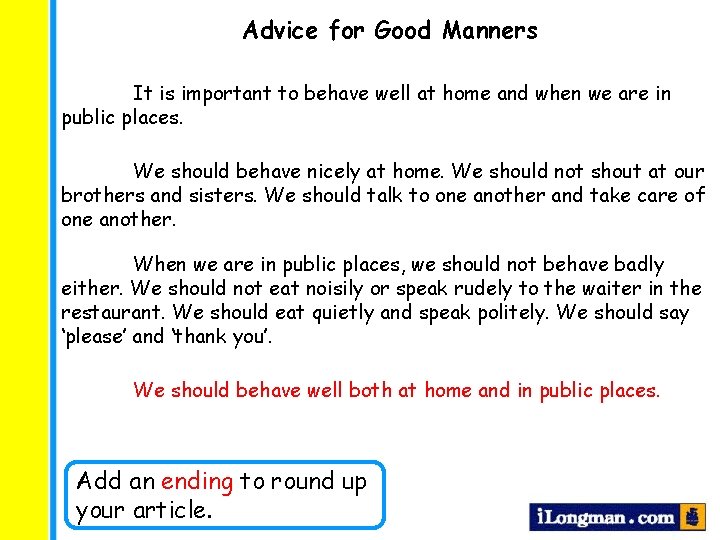 Advice for Good Manners It is important to behave well at home and when