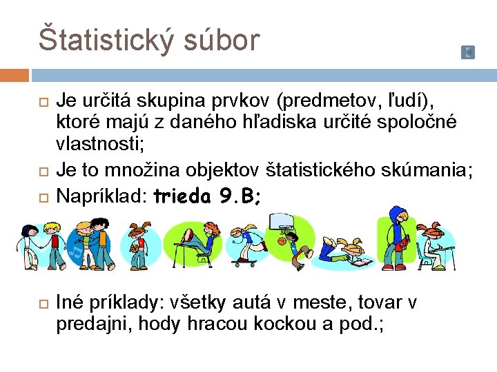 Štatistický súbor Je určitá skupina prvkov (predmetov, ľudí), ktoré majú z daného hľadiska určité