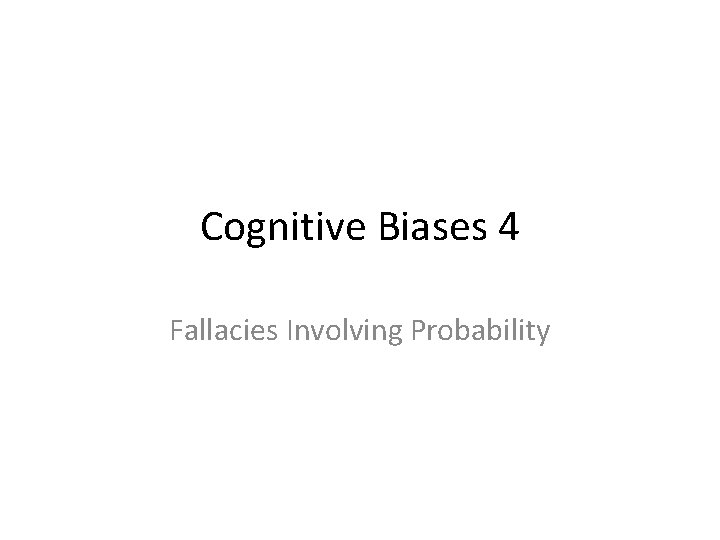 Cognitive Biases 4 Fallacies Involving Probability 