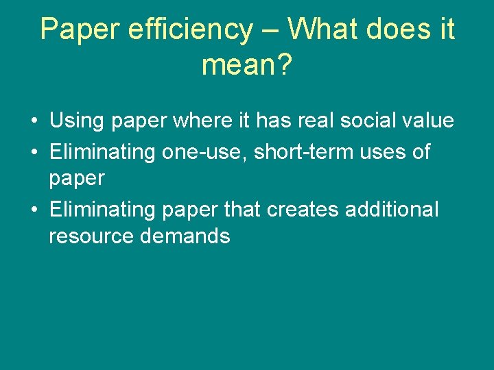Paper efficiency – What does it mean? • Using paper where it has real