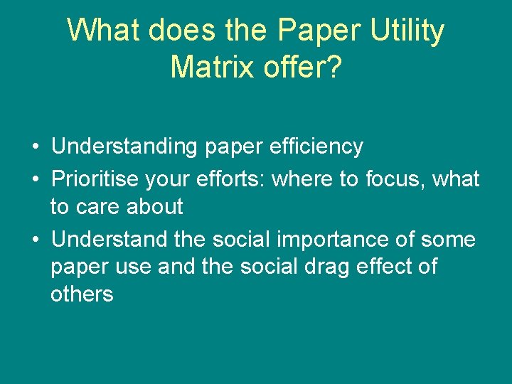 What does the Paper Utility Matrix offer? • Understanding paper efficiency • Prioritise your