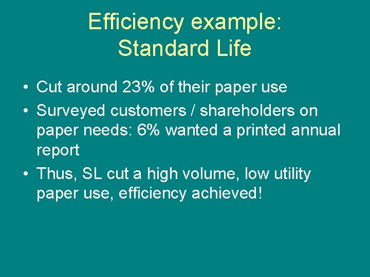 Efficiency example: Standard Life • Cut around 23% of their paper use • Surveyed