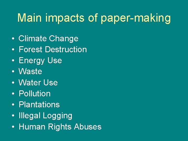Main impacts of paper-making • • • Climate Change Forest Destruction Energy Use Waste