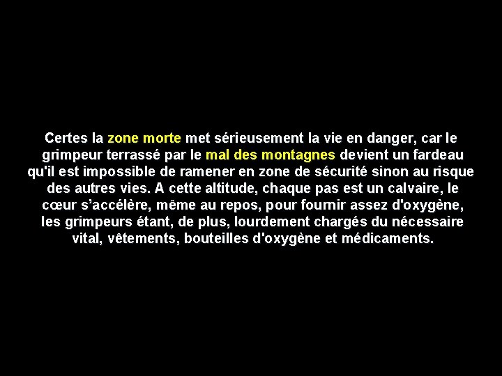 Certes la zone morte met sérieusement la vie en danger, car le grimpeur terrassé