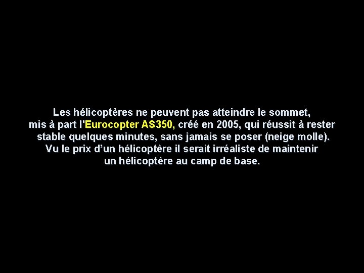 Les hélicoptères ne peuvent pas atteindre le sommet, mis à part l'Eurocopter AS 350,