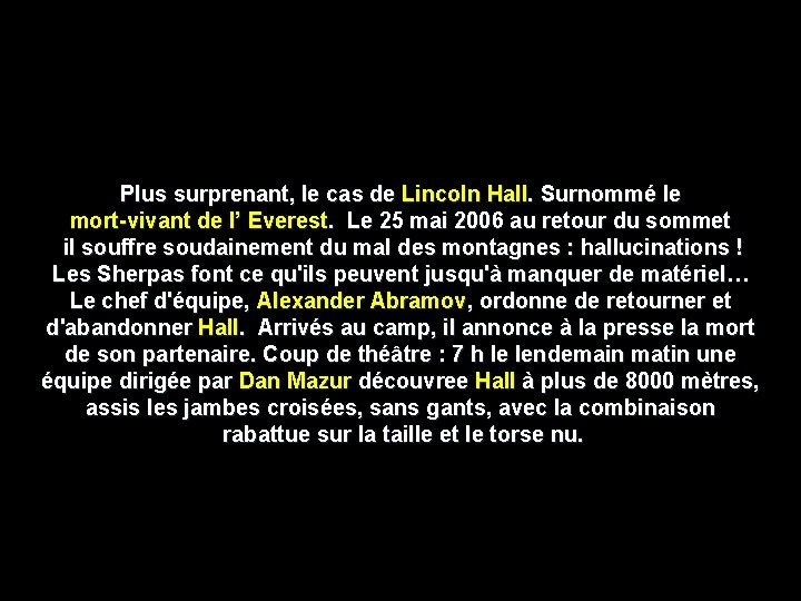 Plus surprenant, le cas de Lincoln Hall. Surnommé le mort-vivant de l’ Everest. Le