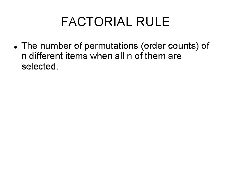 FACTORIAL RULE The number of permutations (order counts) of n different items when all