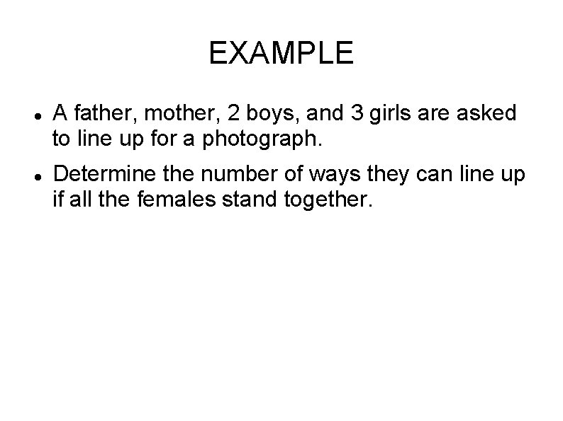 EXAMPLE A father, mother, 2 boys, and 3 girls are asked to line up