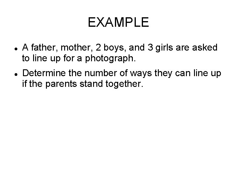EXAMPLE A father, mother, 2 boys, and 3 girls are asked to line up