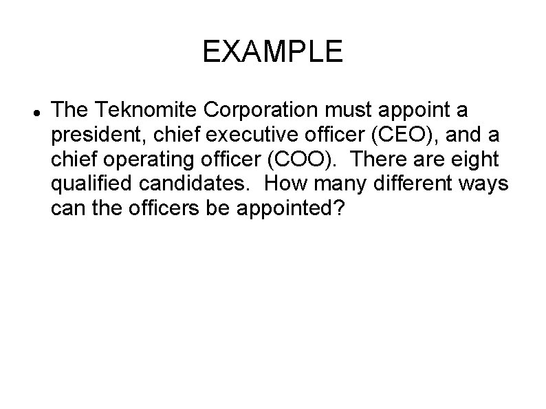 EXAMPLE The Teknomite Corporation must appoint a president, chief executive officer (CEO), and a