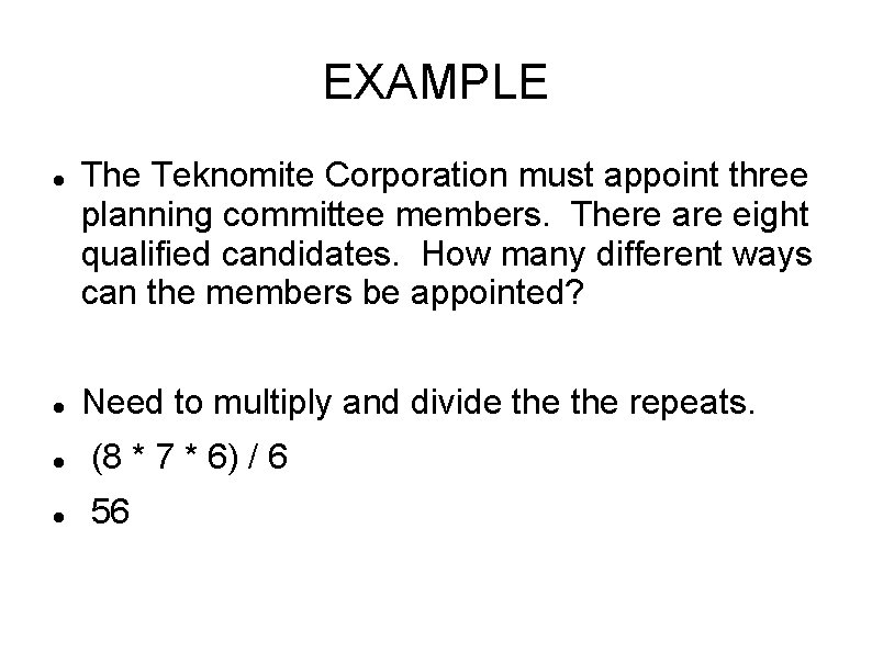 EXAMPLE The Teknomite Corporation must appoint three planning committee members. There are eight qualified