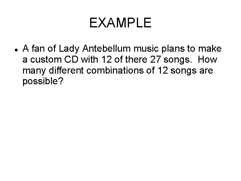 EXAMPLE A fan of Lady Antebellum music plans to make a custom CD with