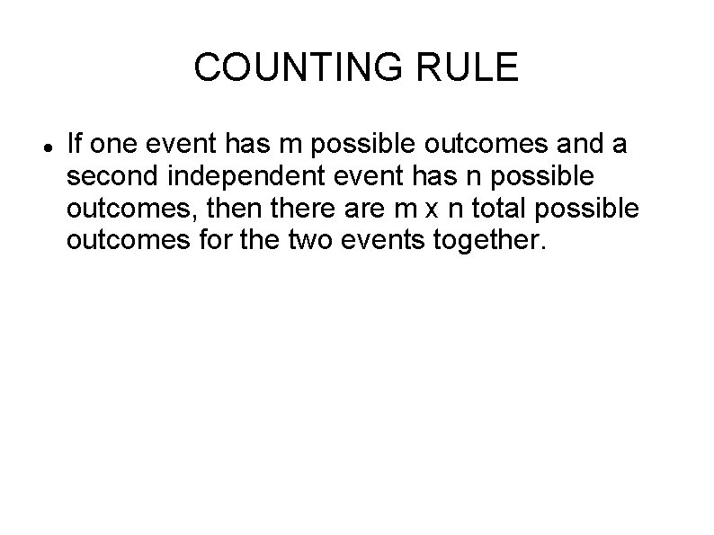 COUNTING RULE If one event has m possible outcomes and a second independent event