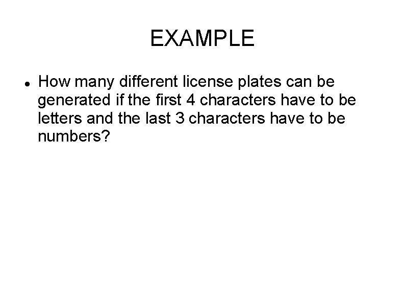 EXAMPLE How many different license plates can be generated if the first 4 characters