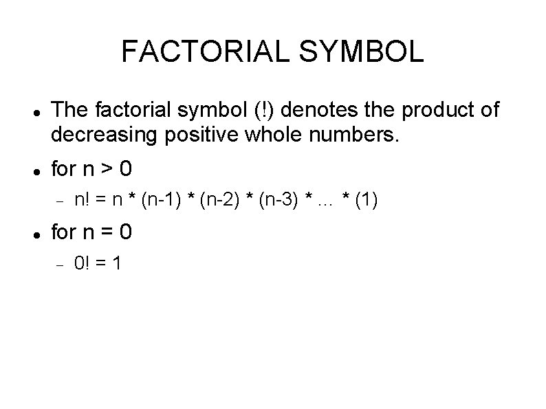 FACTORIAL SYMBOL The factorial symbol (!) denotes the product of decreasing positive whole numbers.