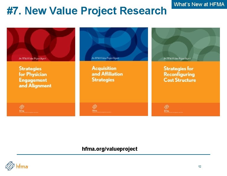 #7. New Value Project Research What’s New at HFMA hfma. org/valueproject 12 