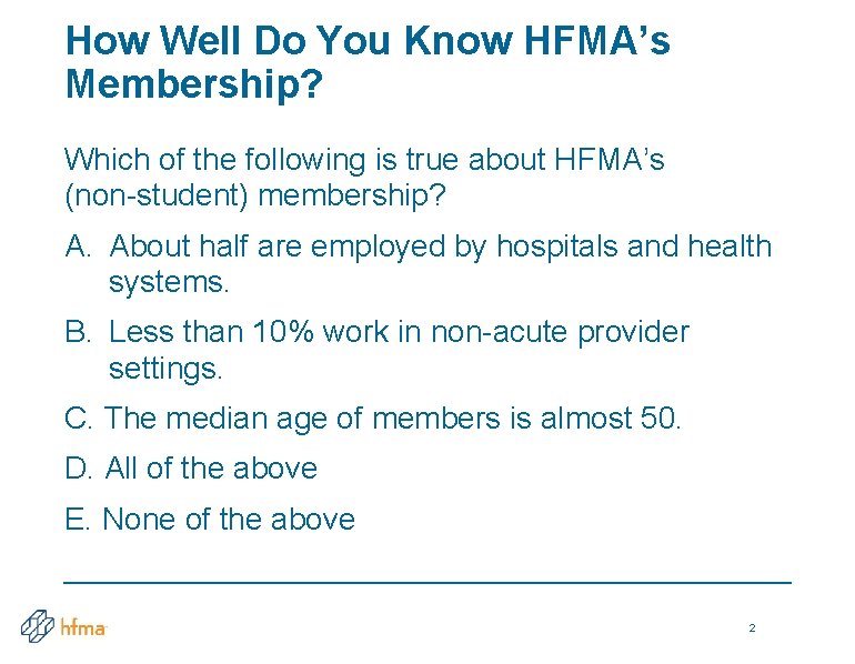 How Well Do You Know HFMA’s Membership? Which of the following is true about