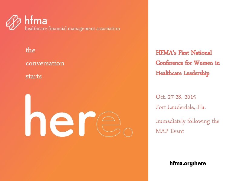 the conversation starts HFMA’s First National Conference for Women in Healthcare Leadership We’re glad