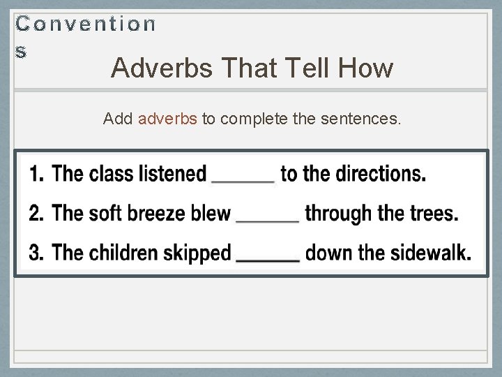 Adverbs That Tell How Add adverbs to complete the sentences. 