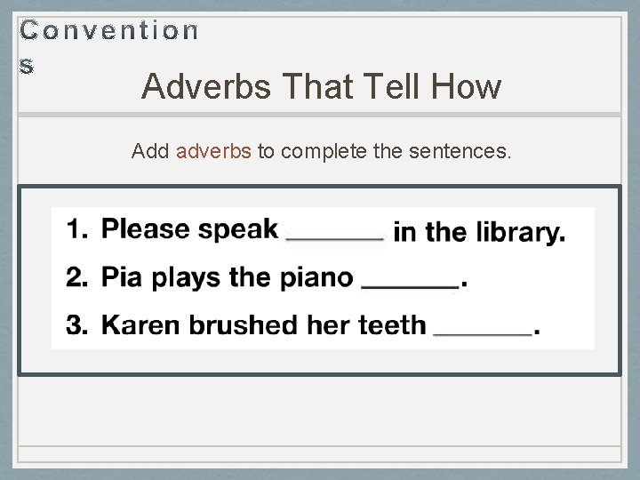 Adverbs That Tell How Add adverbs to complete the sentences. 