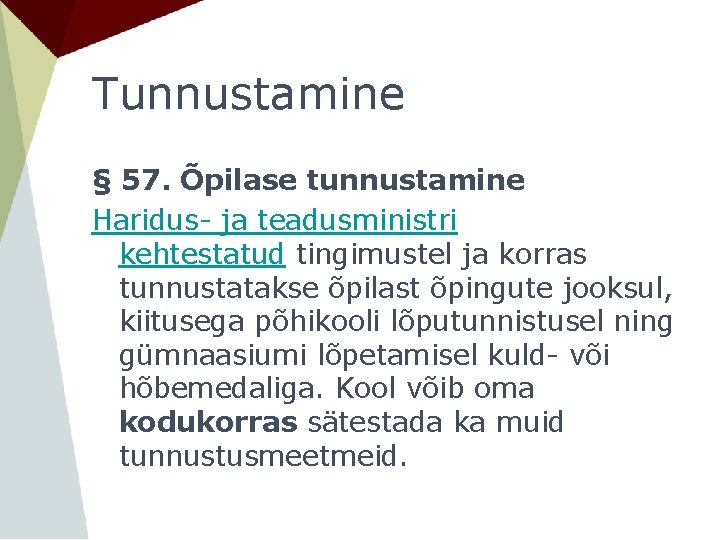 Tunnustamine § 57. Õpilase tunnustamine Haridus- ja teadusministri kehtestatud tingimustel ja korras tunnustatakse õpilast