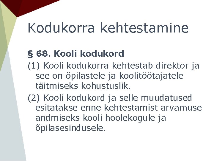 Kodukorra kehtestamine § 68. Kooli kodukord (1) Kooli kodukorra kehtestab direktor ja see on