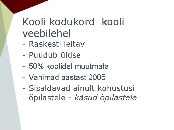 Kooli kodukord kooli veebilehel - Raskesti leitav Puudub üldse 50% koolidel muutmata Vanimad aastast