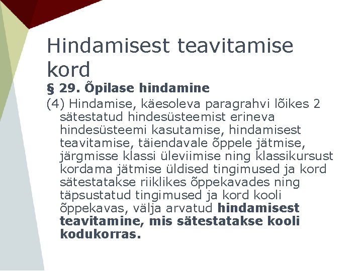 Hindamisest teavitamise kord § 29. Õpilase hindamine (4) Hindamise, käesoleva paragrahvi lõikes 2 sätestatud