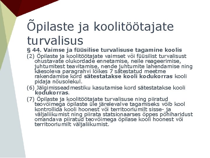 Õpilaste ja koolitöötajate turvalisus § 44. Vaimse ja füüsilise turvalisuse tagamine koolis (2) Õpilaste