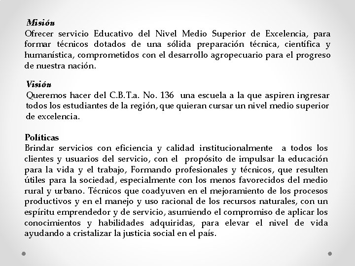 Misión Ofrecer servicio Educativo del Nivel Medio Superior de Excelencia, para formar técnicos dotados